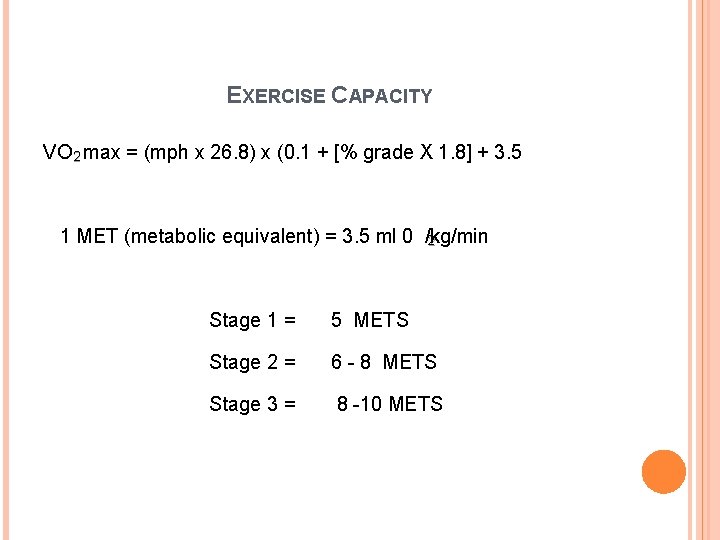 EXERCISE CAPACITY VO 2 max = (mph x 26. 8) x (0. 1 +