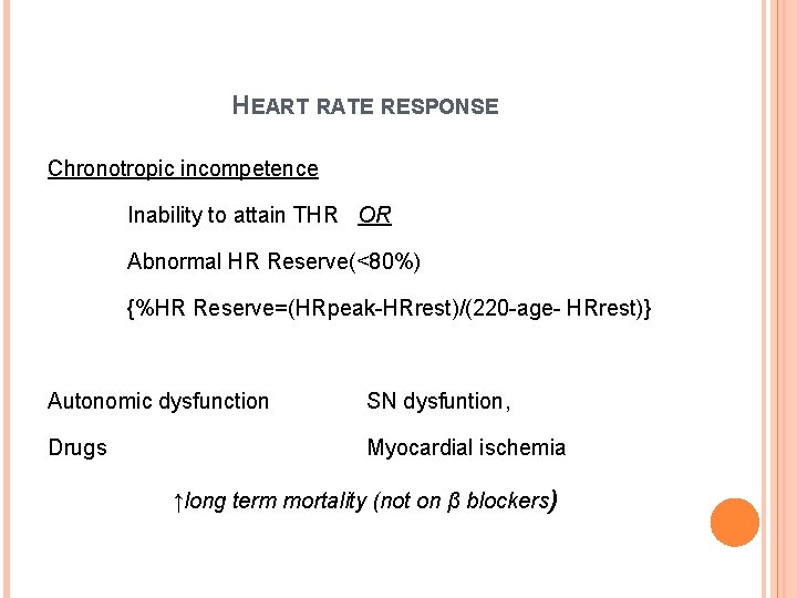 HEART RATE RESPONSE Chronotropic incompetence Inability to attain THR OR Abnormal HR Reserve(<80%) {%HR