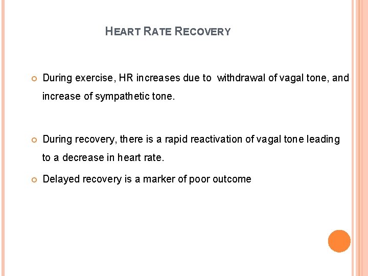HEART RATE RECOVERY During exercise, HR increases due to withdrawal of vagal tone, and