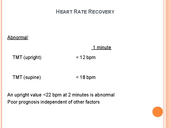 HEART RATE RECOVERY Abnormal: 1 minute TMT (upright) < 12 bpm TMT (supine) <