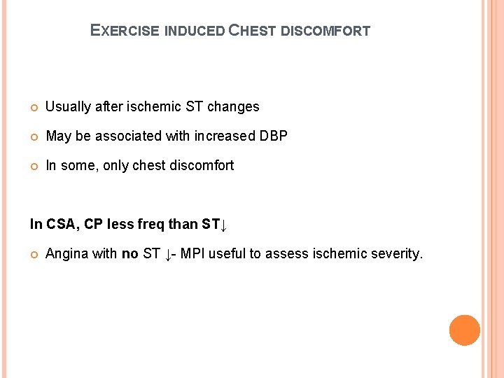 EXERCISE INDUCED CHEST DISCOMFORT Usually after ischemic ST changes May be associated with increased