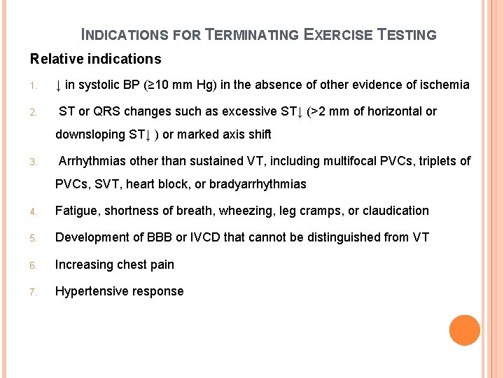 INDICATIONS FOR TERMINATING EXERCISE TESTING Relative indications 1. 2. ↓ in systolic BP (≥