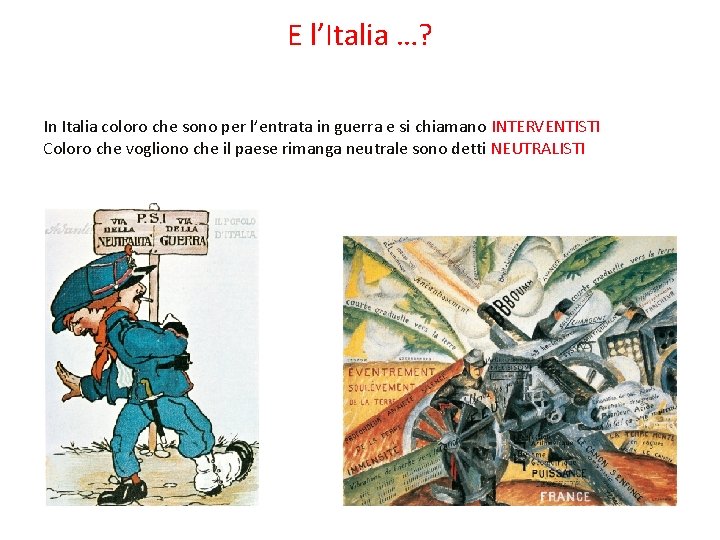 E l’Italia …? In Italia coloro che sono per l’entrata in guerra e si