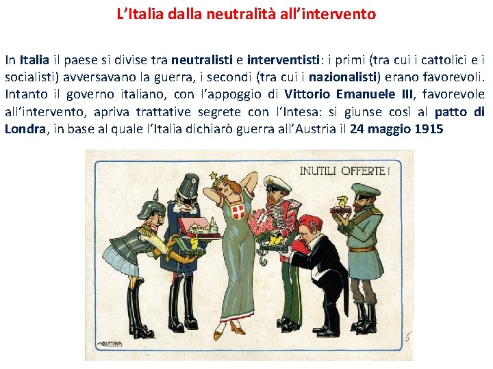 L’Italia dalla neutralità all’intervento In Italia il paese si divise tra neutralisti e interventisti: