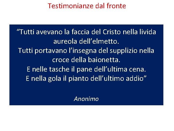 Testimonianze dal fronte “Tutti avevano la faccia del Cristo nella livida aureola dell’elmetto. Tutti