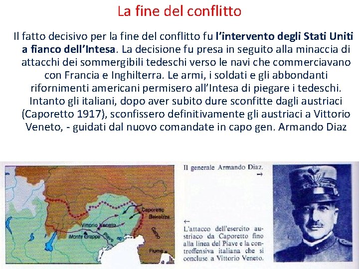 La fine del conflitto Il fatto decisivo per la fine del conflitto fu l’intervento