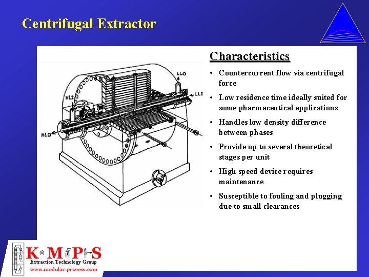 Centrifugal Extractor Characteristics • Countercurrent flow via centrifugal force • Low residence time ideally