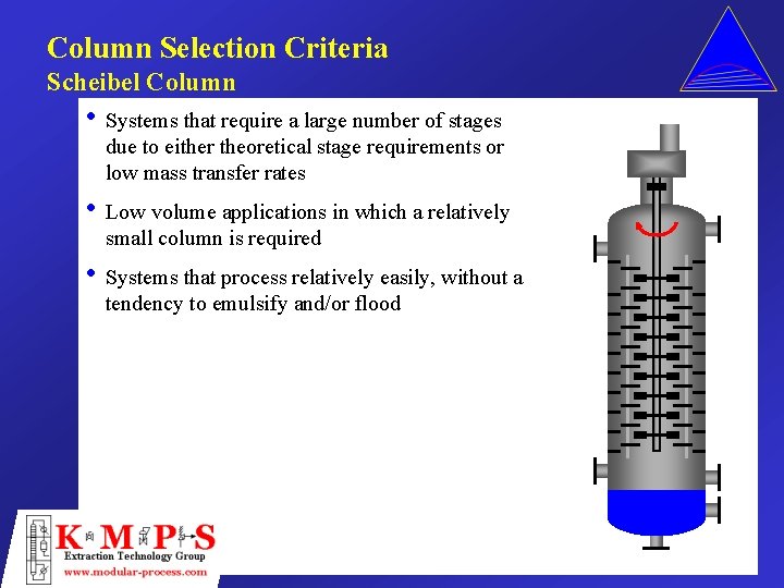 Column Selection Criteria Scheibel Column • Systems that require a large number of stages