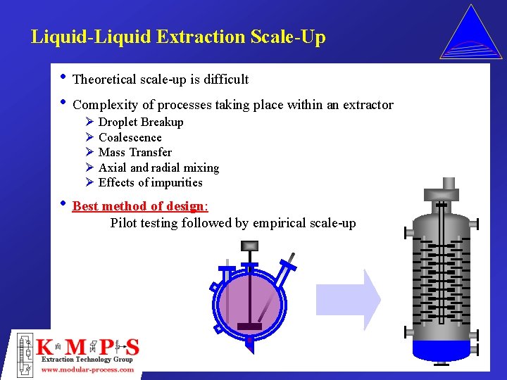 Liquid-Liquid Extraction Scale-Up • Theoretical scale-up is difficult • Complexity of processes taking place