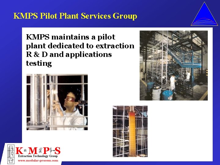 KMPS Pilot Plant Services Group KMPS maintains a pilot plant dedicated to extraction R