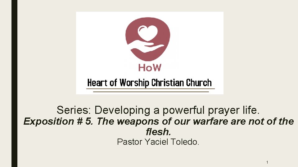 Series: Developing a powerful prayer life. Exposition # 5. The weapons of our warfare