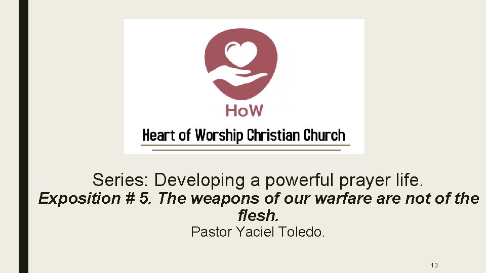 Series: Developing a powerful prayer life. Exposition # 5. The weapons of our warfare