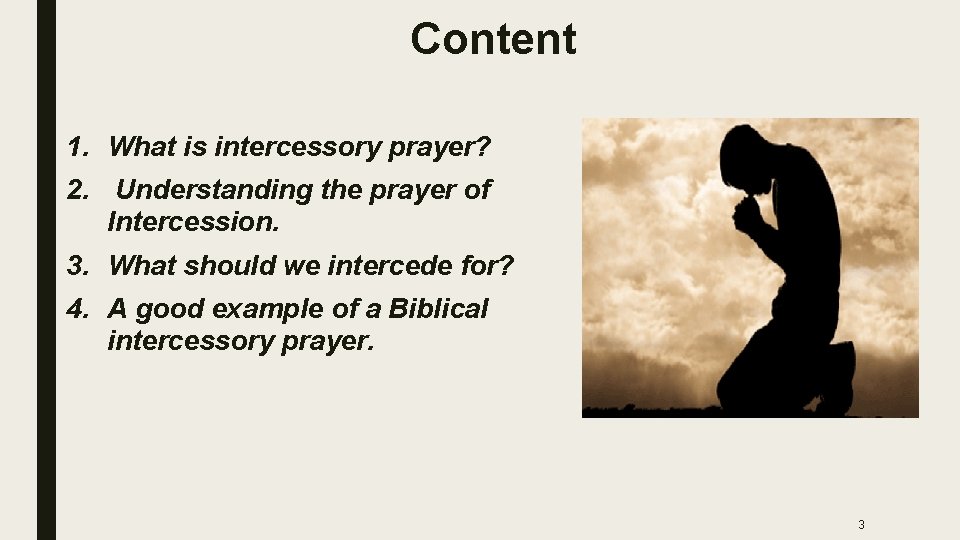 Content 1. What is intercessory prayer? 2. Understanding the prayer of Intercession. 3. What