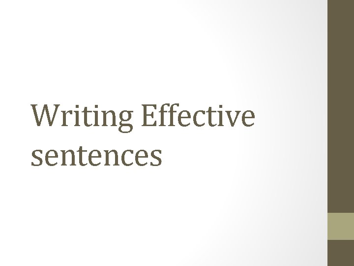 Writing Effective sentences Eliminating wordiness Effective writers make
