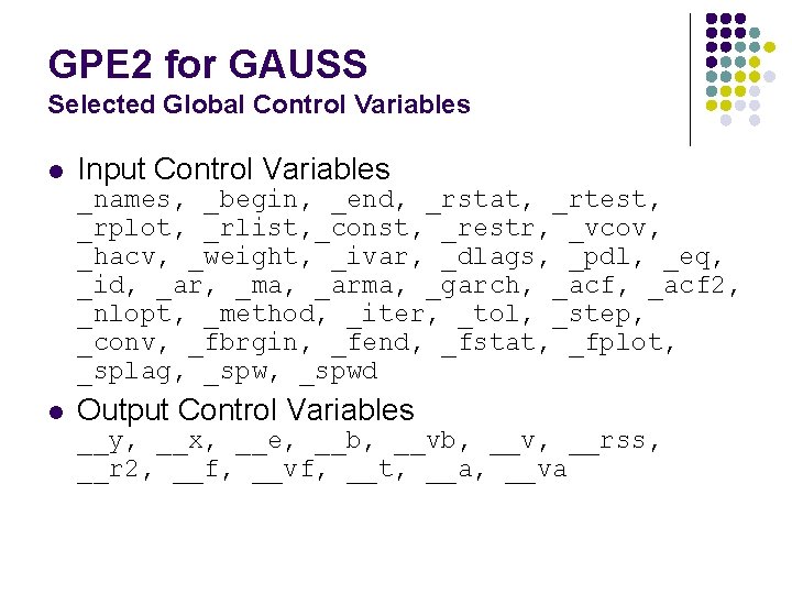 GPE 2 for GAUSS Selected Global Control Variables l Input Control Variables _names, _begin,