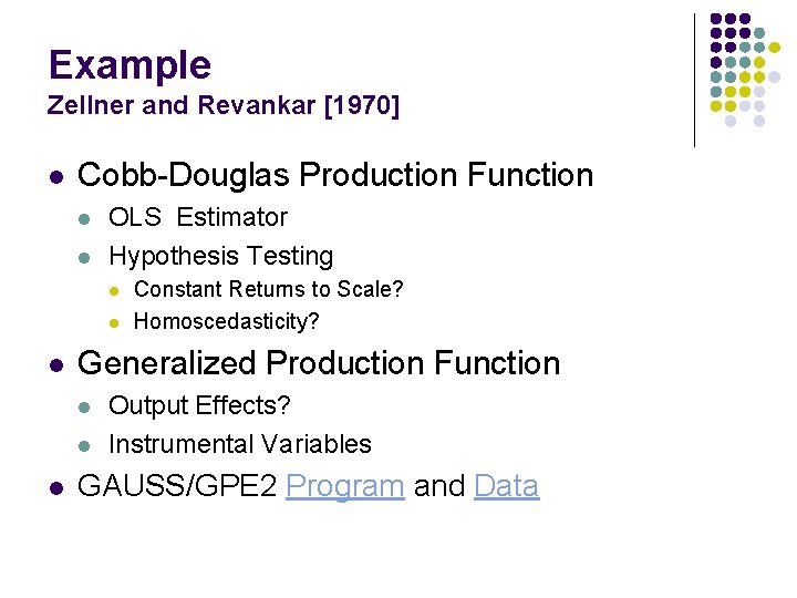 Example Zellner and Revankar [1970] l Cobb-Douglas Production Function l l OLS Estimator Hypothesis