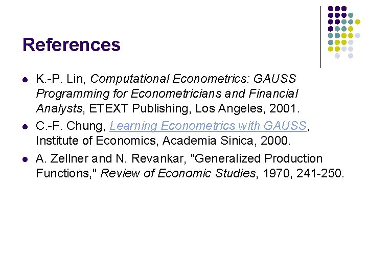 References l l l K. -P. Lin, Computational Econometrics: GAUSS Programming for Econometricians and