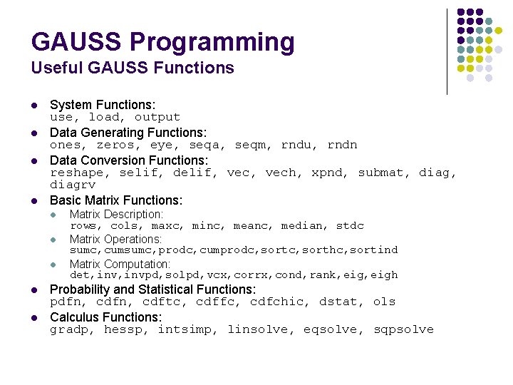 GAUSS Programming Useful GAUSS Functions l l System Functions: use, load, output Data Generating