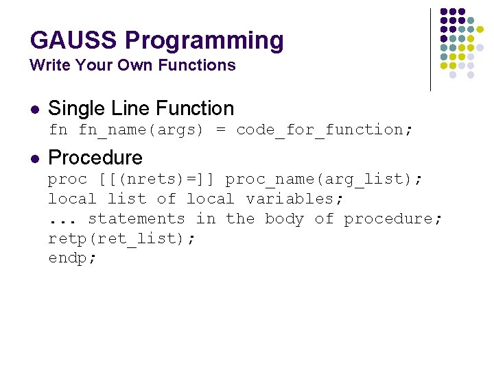 GAUSS Programming Write Your Own Functions l Single Line Function fn fn_name(args) = code_for_function;