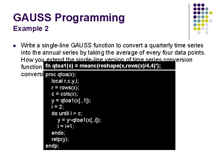 GAUSS Programming Example 2 l Write a single-line GAUSS function to convert a quarterly