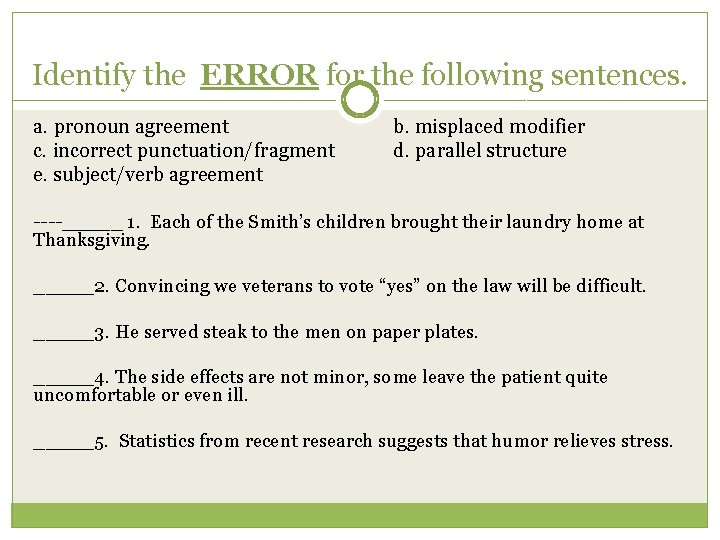 Identify the ERROR for the following sentences. a. pronoun agreement c. incorrect punctuation/fragment e.