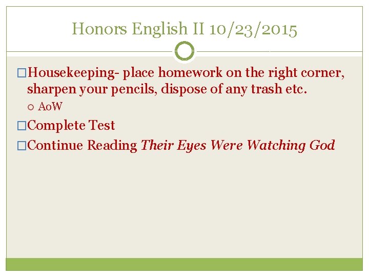 Honors English II 10/23/2015 �Housekeeping place homework on the right corner, sharpen your pencils,