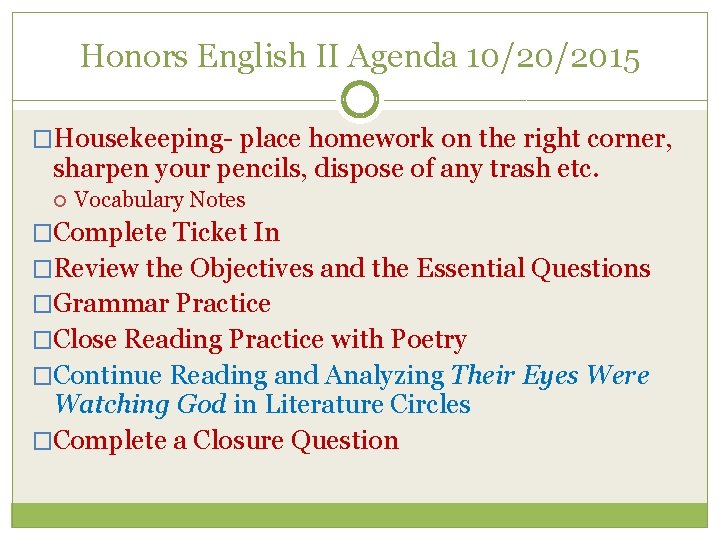Honors English II Agenda 10/20/2015 �Housekeeping place homework on the right corner, sharpen your