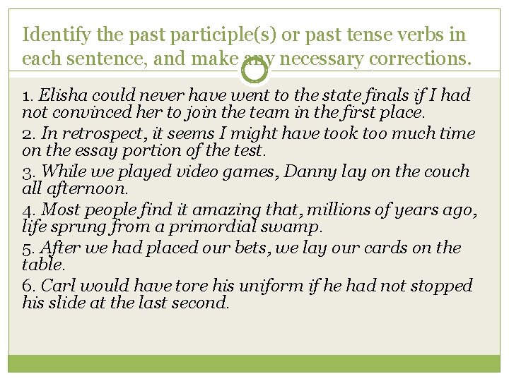 Identify the past participle(s) or past tense verbs in each sentence, and make any