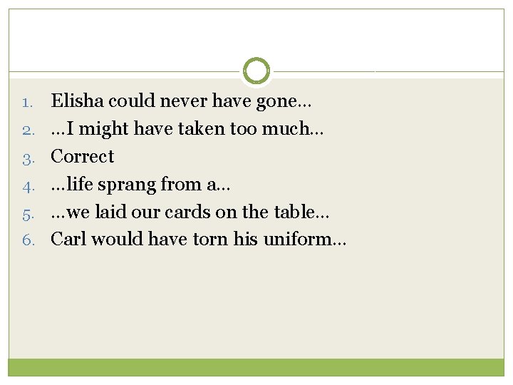 1. 2. 3. 4. 5. 6. Elisha could never have gone… …I might have