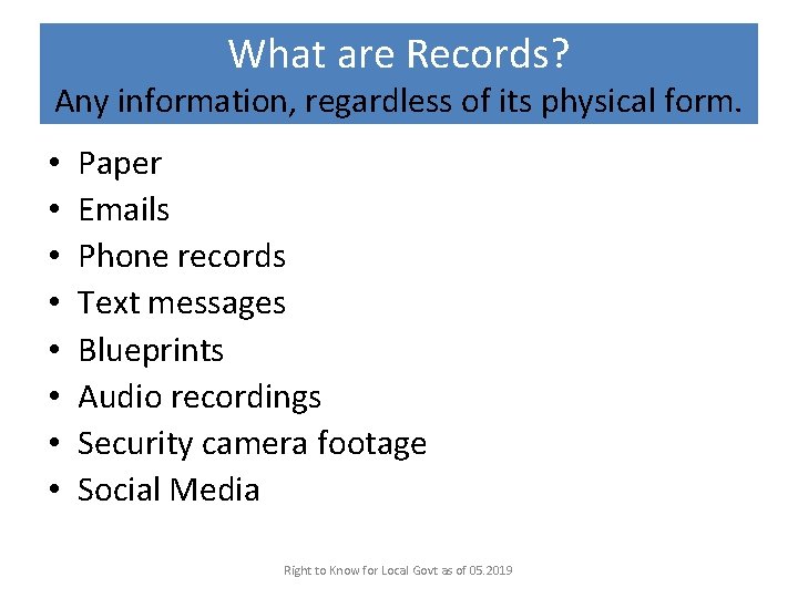 What are Records? Any information, regardless of its physical form. • • Paper Emails