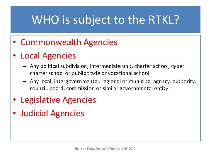 WHO is subject to the RTKL? • Commonwealth Agencies • Local Agencies – Any