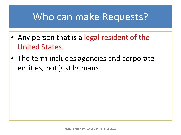 Who can make Requests? • Any person that is a legal resident of the