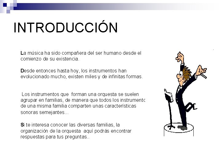 INTRODUCCIÓN La música ha sido compañera del ser humano desde el comienzo de su