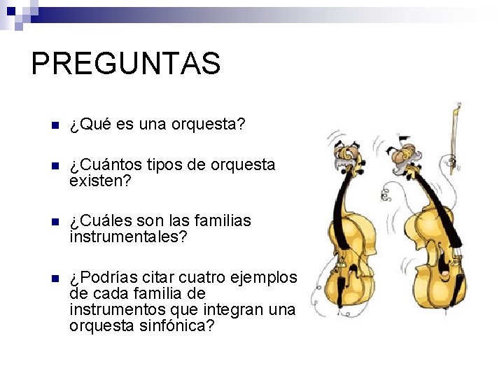 PREGUNTAS n ¿Qué es una orquesta? n ¿Cuántos tipos de orquesta existen? n ¿Cuáles