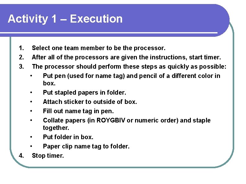Activity 1 – Execution 1. 2. 3. Select one team member to be the