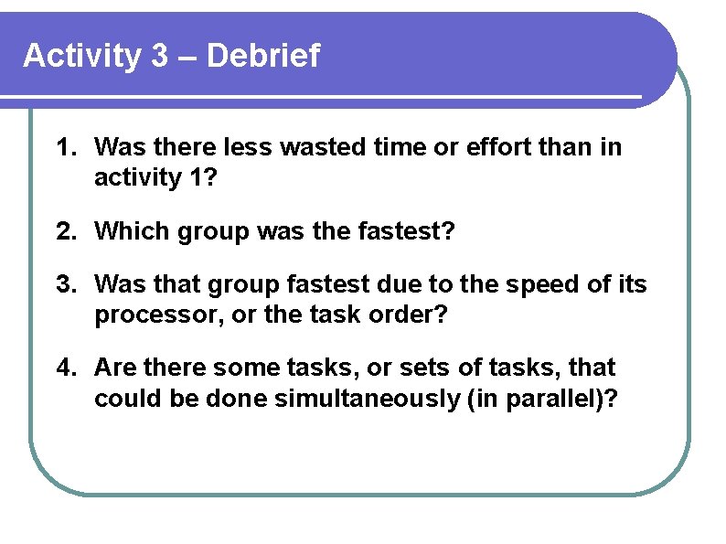 Activity 3 – Debrief 1. Was there less wasted time or effort than in