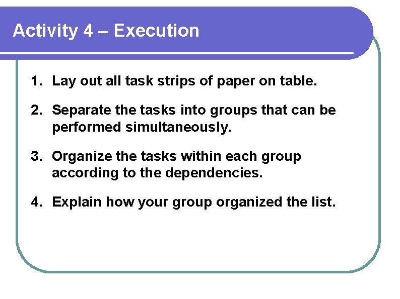 Activity 4 – Execution 1. Lay out all task strips of paper on table.