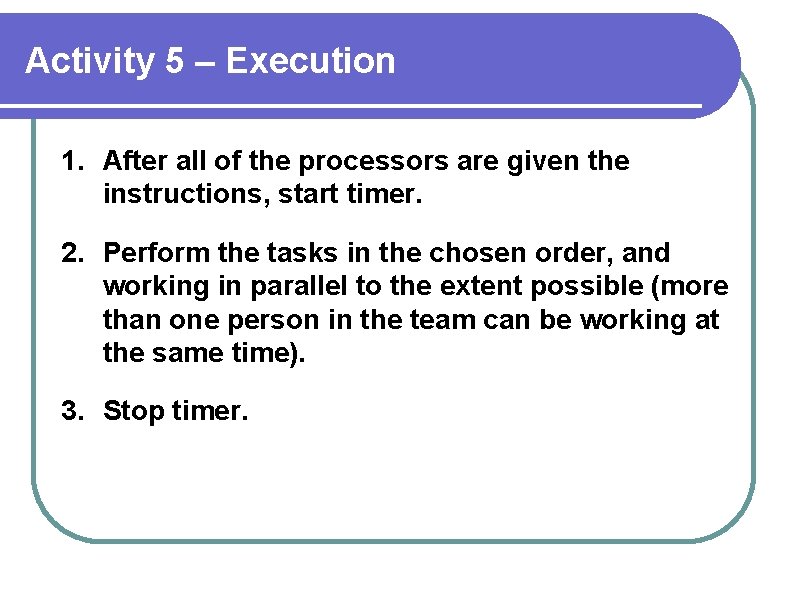 Activity 5 – Execution 1. After all of the processors are given the instructions,
