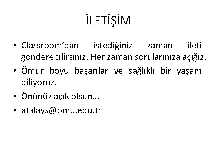 İLETİŞİM • Classroom’dan istediğiniz zaman ileti gönderebilirsiniz. Her zaman sorularınıza açığız. • Ömür boyu