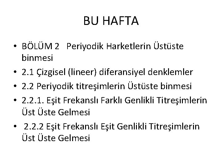 BU HAFTA • BÖLÜM 2 Periyodik Harketlerin Üstüste binmesi • 2. 1 Çizgisel (lineer)