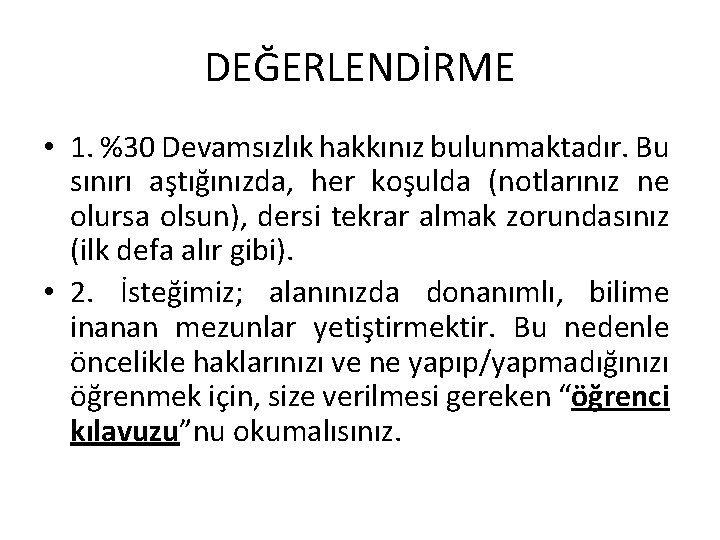 DEĞERLENDİRME • 1. %30 Devamsızlık hakkınız bulunmaktadır. Bu sınırı aştığınızda, her koşulda (notlarınız ne