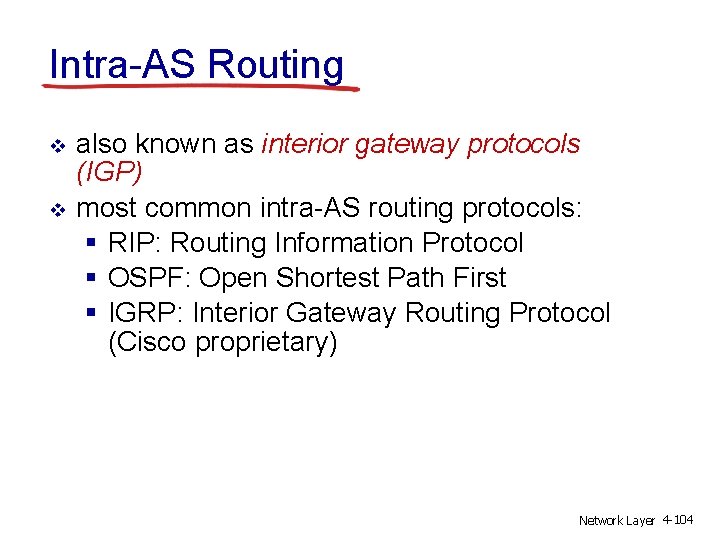 Intra-AS Routing v v also known as interior gateway protocols (IGP) most common intra-AS