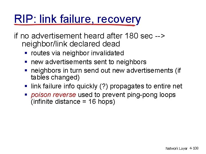 RIP: link failure, recovery if no advertisement heard after 180 sec --> neighbor/link declared