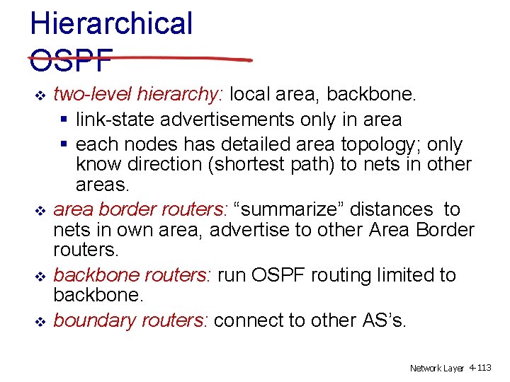 Hierarchical OSPF v v two-level hierarchy: local area, backbone. § link-state advertisements only in