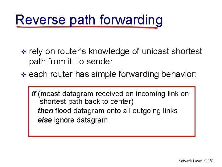 Reverse path forwarding rely on router’s knowledge of unicast shortest path from it to