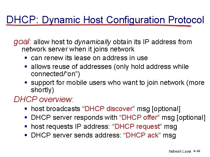 DHCP: Dynamic Host Configuration Protocol goal: allow host to dynamically obtain its IP address