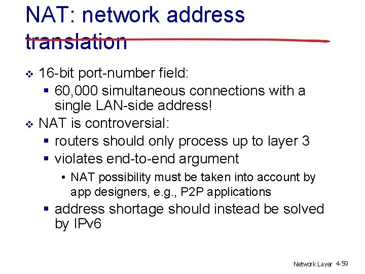 NAT: network address translation v v 16 -bit port-number field: § 60, 000 simultaneous