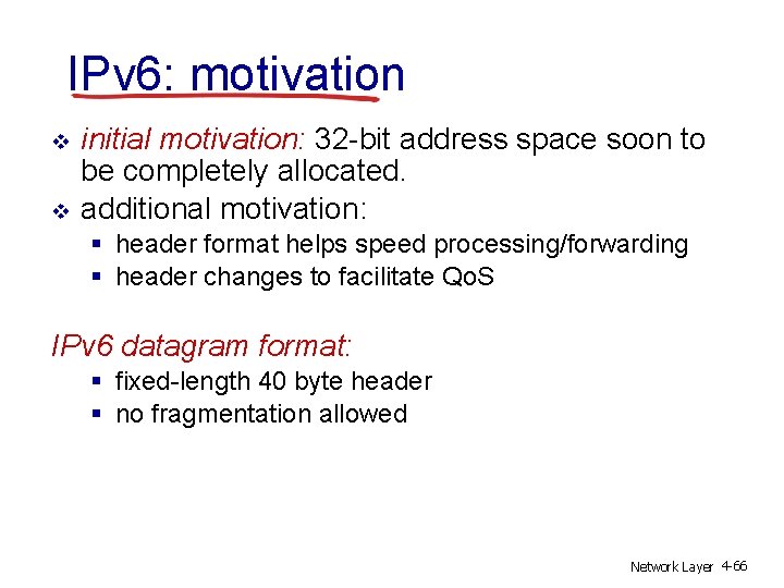 IPv 6: motivation v v initial motivation: 32 -bit address space soon to be