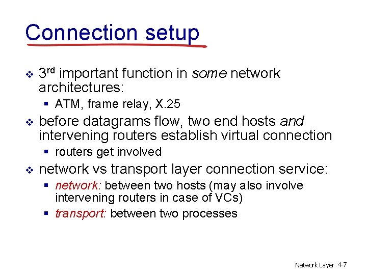 Connection setup v 3 rd important function in some network architectures: § ATM, frame