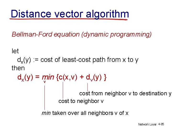 Distance vector algorithm Bellman-Ford equation (dynamic programming) let dx(y) : = cost of least-cost